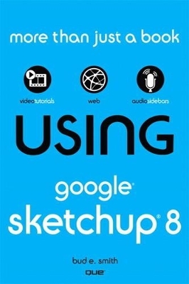 Using Google SketchUp 8 - Bud E. Smith