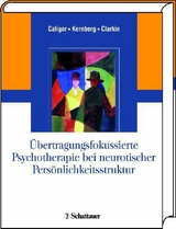 Übertragungsfokussierte Psychotherapie bei neurotischer Persönlichkeitsstruktur -  Eve Caligor,  Otto F. Kernberg,  John F. Clarkin