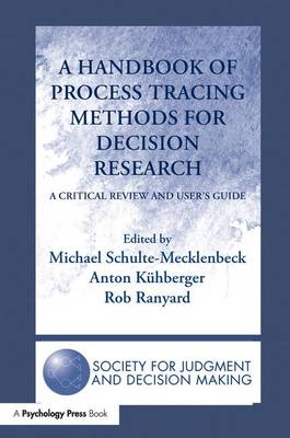 A Handbook of Process Tracing Methods for Decision Research - 