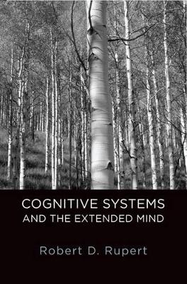 Cognitive Systems and the Extended Mind - Robert D. Rupert