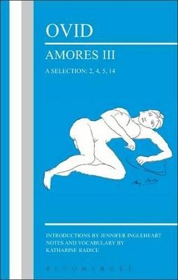 Ovid: Amores III, a Selection: 2, 4, 5, 14 - Jennifer Ingleheart, Katharine Radice