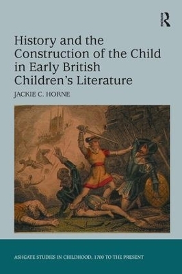 History and the Construction of the Child in Early British Children's Literature - Jackie C. Horne