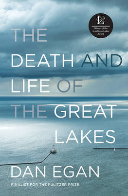 The Death and Life of the Great Lakes - Dan Egan