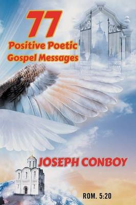 77 Positive Poetic Gospel Messages - Joseph Conboy