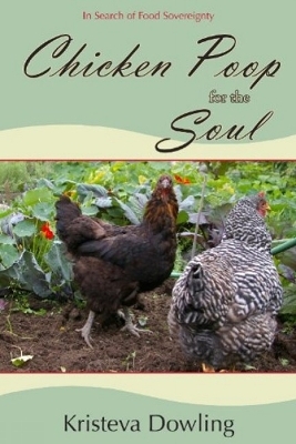 Chicken Poop for the Soul - Kristeva Dowling