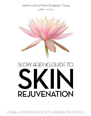 Slow Ageing Guide to Skin Rejuvenation - Merlin Christopher Thomas, Kate Marie