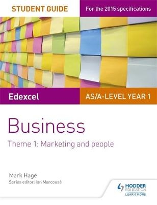 Edexcel AS/A-level Year 1 Business Student Guide: Theme 1: Marketing and people - Mark Hage