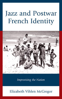Jazz and Postwar French Identity - Elizabeth Vihlen McGregor