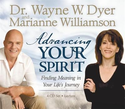 Advancing Your Spirit - Marianne Williamson, Wayne Dyer