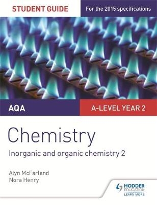 AQA A-level Year 2 Chemistry Student Guide: Inorganic and organic chemistry 2 - Alyn G. Mcfarland, Nora Henry