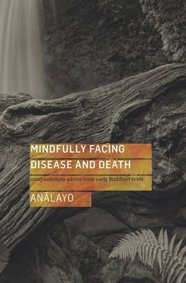 Mindfully Facing Disease and Death -  Analayo