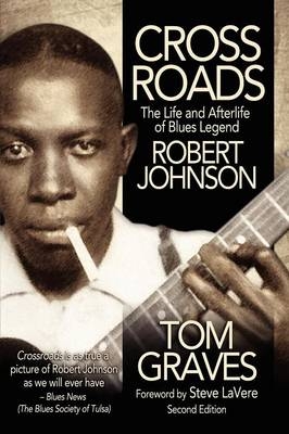 Crossroads: The Life and Afterlife of Blues Legend Robert Johnson - Tom Graves