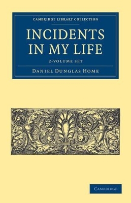 Incidents in My Life 2 Volume Set - Daniel Dunglas Home