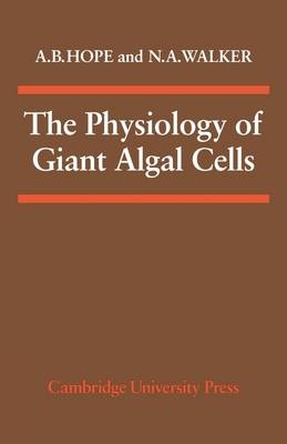 The Physiology of Giant Algal Cells - A. B. Hope, N. A. Walker