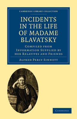 Incidents in the Life of Madame Blavatsky - Alfred Percy Sinnett
