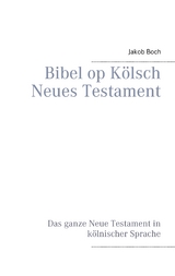 Bibel op Kölsch Neues Testament - Jakob Boch