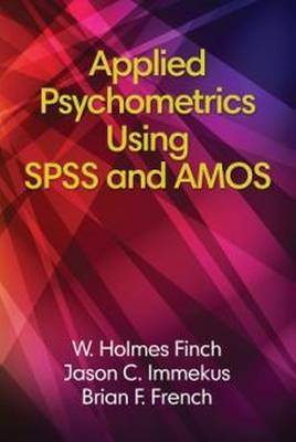 Applied Psychometrics using SPSS and AMOS - Holmes Finch, Brian French, Jason Immekus