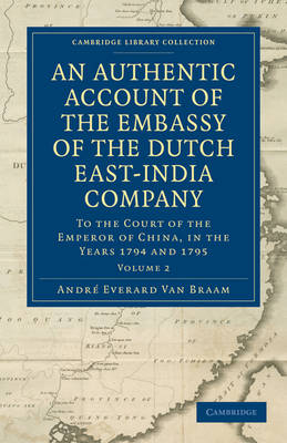 An Authentic Account of the Embassy of the Dutch East-India Company, to the Court of the Emperor of China, in the Years 1794 and 1795 - André Everard van Braam Houckgeest
