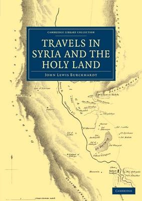 Travels in Syria and the Holy Land - John Lewis Burckhardt