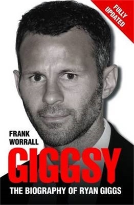 Giggsy - The Biography of Ryan Giggs - Frank Worrall