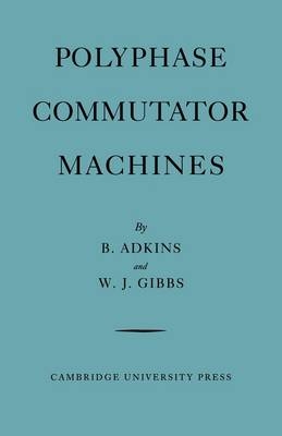 Polyphase Commutator Machines - B. Adkins, W. J. Gibbs