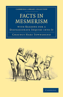Facts in Mesmerism, with Reasons for a Dispassionate Inquiry into It - Chauncy Hare Townshend