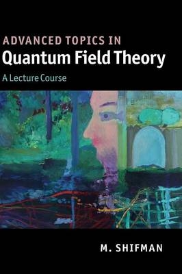 Advanced Topics in Quantum Field Theory - M. Shifman