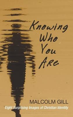 Knowing Who You Are - Malcolm J Gill