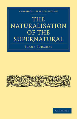 The Naturalisation of the Supernatural - Frank Podmore