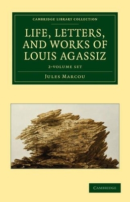 Life, Letters, and Works of Louis Agassiz 2 Volume Set - Jules Marcou