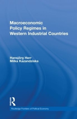 Macroeconomic Policy Regimes in Western Industrial Countries - Hansjörg Herr, Milka Kazandziska