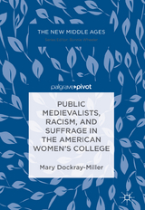 Public Medievalists, Racism, and Suffrage in the American Women’s College - Mary Dockray-Miller