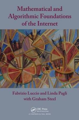 Mathematical and Algorithmic Foundations of the Internet - Fabrizio Luccio, Linda Pagli, Graham Steel