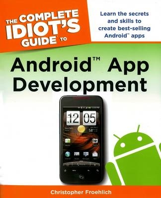 The Complete Idiot's Guide To Android App Development - Christopher Froehlich