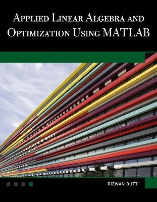 Applied Linear Algebra and Optimization Using MATLAB - Rizwan Butt