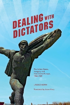 Dealing with Dictators - László Borhi