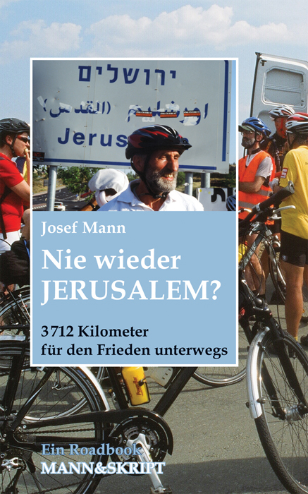 Nie wieder Jerusalem? 3712 Kilometer für den Frieden unterwegs - Josef Mann