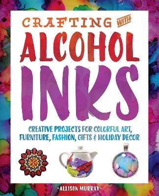 Crafting with Alcohol Inks - Allison Murray