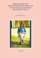 Mein Leben mit Brustkrebs und wie ich das positive Denken erlernte Teil 2 -  Andrea Voß