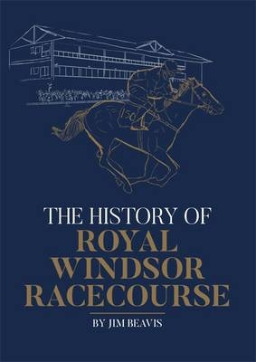 The History of Royal Windsor Racecourse - Jim Beavis