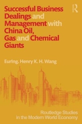 Successful Business Dealings and Management with China Oil, Gas and Chemical Giants - Henry K. H. Wang