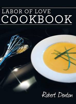 Labor of Love Cookbook - Robert Denton