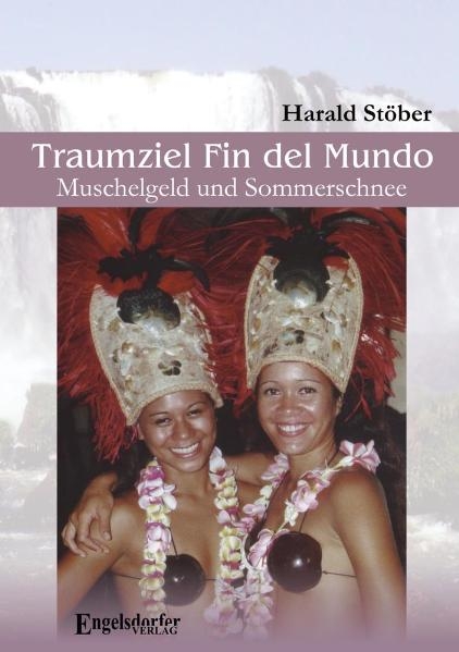 Traumziel Fin del Mundo – Muschelgeld und Sommerschnee - Harald Stöber