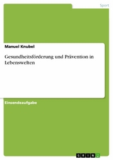 Gesundheitsförderung und Prävention in Lebenswelten - Manuel Knubel