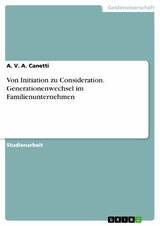 Von Initiation zu Consideration. Generationenwechsel im Familienunternehmen - A. V. A. Canetti