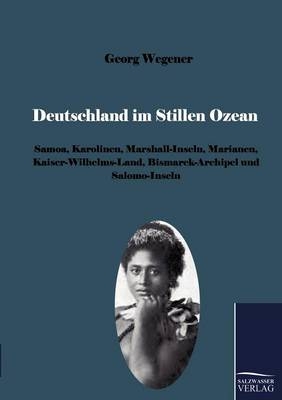 Deutschland im Stillen Ozean - Georg Wegener