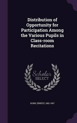 Distribution of Opportunity for Participation Among the Various Pupils in Class-Room Recitations - Ernest Horn