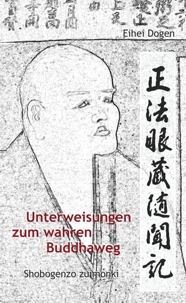 Unterweisungen zum wahren Buddha-Weg. Shobogenzo zuimonki - Eihei Dogen,  Dogen-Zenji, Meister Dogen