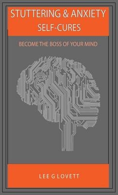 Stuttering & Anxiety Self-Cures - Lee G Lovett