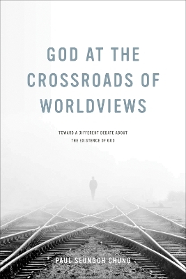 God at the Crossroads of Worldviews - Paul Seungoh Chung